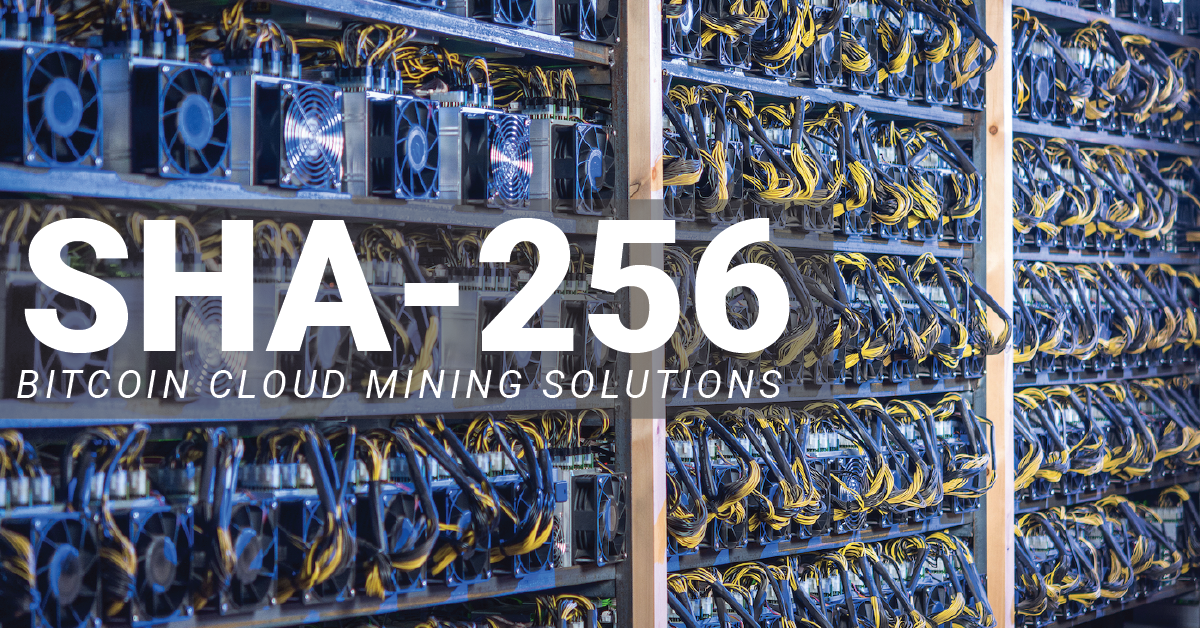 SHA-256 – The best combination of Bitcoin mining, Cloud, and affordable Hash Power